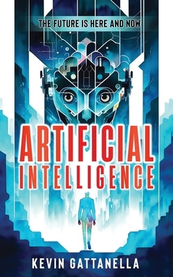 Artificial Intelligence: The Future is Here and Now by Taylor, Gabrielle Penelope
