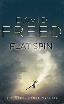 Flat Spin: A Cordell Logan Mystery by Freed, David