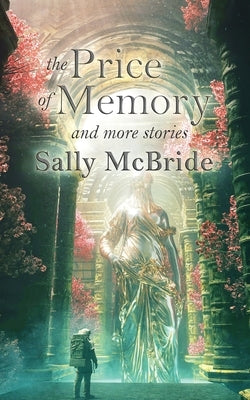 The Price of Memory and More Stories by McBride, Sally