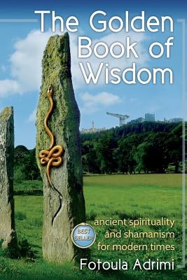 The Golden Book of Wisdom: Ancient spirituality and shamanism for modern times by Adrimi, Fotoula