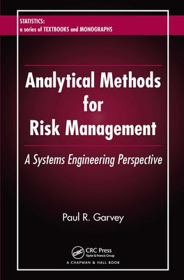 Analytical Methods for Risk Management: A Systems Engineering Perspective by Garvey, Paul R.