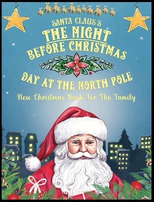 Santa Claus's The Night Before Christmas Day At The North Pole by Claus, Santa