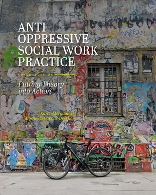 Anti-Oppressive Social Work Practice: Putting Theory into Action by Morgaine, Karen