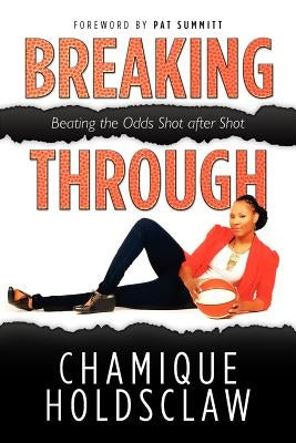 Breaking Through: Beating The Odds Shot after Shot by Holdsclaw, Chamique