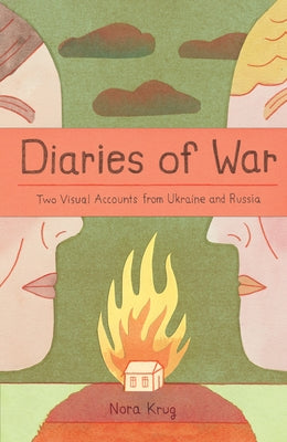 Diaries of War: Two Visual Accounts from Ukraine and Russia [A Graphic History] by Krug, Nora