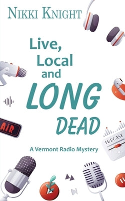 Live, Local, and Long Dead by Knight, Nikki