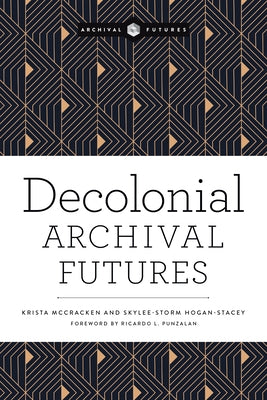 Decolonial Archival Futures by McCracken, Krista