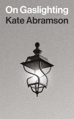 On Gaslighting by Abramson, Kate