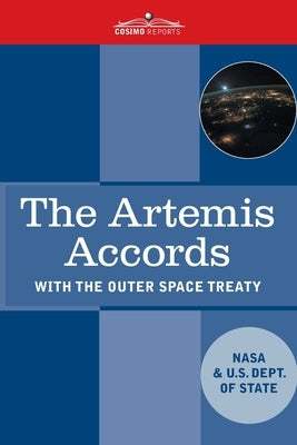 The Artemis Accords: Principles for Cooperation in the Civil Exploration, and Use of the Moon, Mars, Comets, and Astroids for Peaceful Purp by NASA