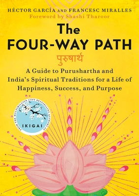 The Four-Way Path: A Guide to Purushartha and India's Spiritual Traditions for a Life of Happiness, Success, and Purpose by Garc&#195;&#173;a, H&#195;&#169;ctor
