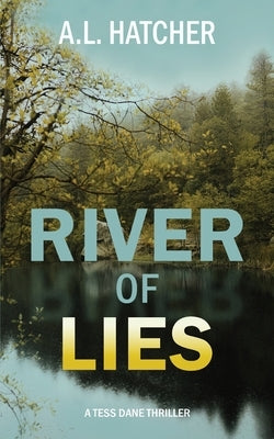River of Lies: A Tess Dane Thriller (Book 2) by Hatcher, A. L.