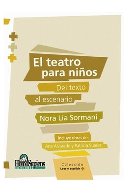 El Teatro Para Niños: del texto al escenario by Alvarado, Ana