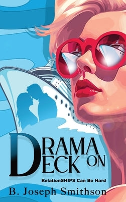 Drama On Deck: RelationSHIPS can be hard by Smithson, B. Joseph