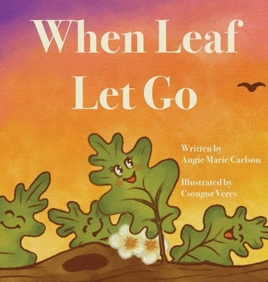 When Leaf Let Go by Carlson, Angie Marie