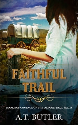 Faithful Trail: Historical Women's Fiction Saga by Butler, A. T.