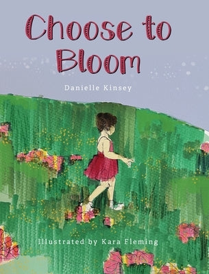 Choose to Bloom by Kinsey, Danielle