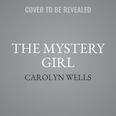 The Mystery Girl by Wells, Carolyn