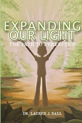 Expanding Our Light: The Path to Perfection by Ball, Lauren J.