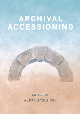 Archival Accessioning by Yun, Audra Eagle