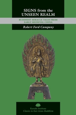Signs from the Unseen Realm: Buddhist Miracle Tales from Early Medieval China by Campany, Robert Ford