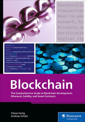 Blockchain: The Comprehensive Guide to Blockchain Development, Ethereum, Solidity, and Smart Contracts by Fertig, Tobias