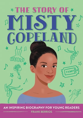The Story of Misty Copeland: An Inspiring Biography for Young Readers by Berrios, Frank