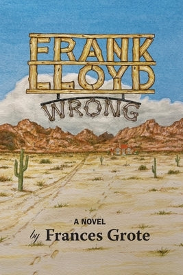 Frank Lloyd Wrong by Grote, Frances