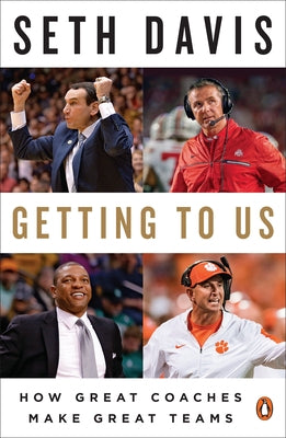 Getting to Us: How Great Coaches Make Great Teams by Davis, Seth