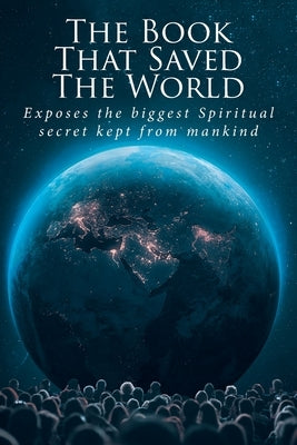 The Book That Saved The World: Exposes the biggest Spiritual secret kept from mankind by Judice, John