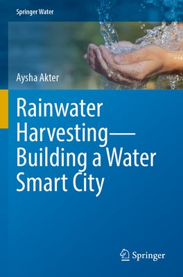 Rainwater Harvesting--Building a Water Smart City by Akter, Aysha