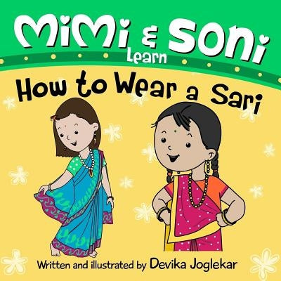 Mimi and Soni Learn How to Wear a Sari by Joglekar, Devika