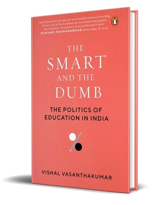 The Smart and the Dumb: The Politics of Education in India by Vasanthakumar, Vishal