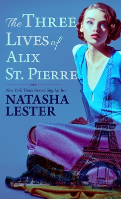 The Three Lives of Alix St. Pierre by Lester, Natasha