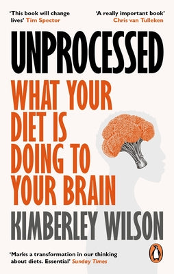 Unprocessed: How the Food We Eat Is Fuelling Our Mental Health Crisis by Wilson, Kimberley