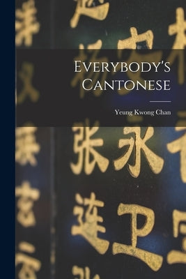 Everybody's Cantonese by Chan, Yeung Kwong