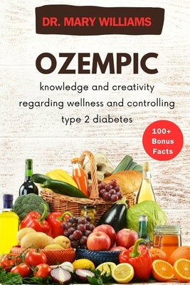 Ozempic: knowledge and creativity regarding wellness and controlling type 2 diabetes by Williams, Mary