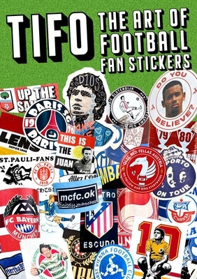 Tifo: The Art of Football Fan Stickers by Hassan, Suridh