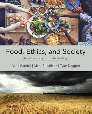 Food, Ethics, and Society: An Introductory Text with Readings by Barnhill, Anne