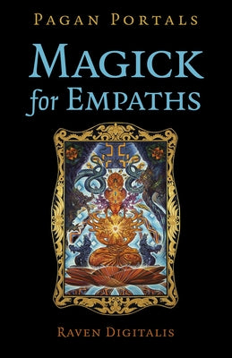 Pagan Portals - Magick for Empaths by Digitalis, Raven