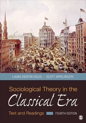 Sociological Theory in the Classical Era: Text and Readings by Edles, Laura D.