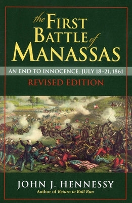 The First Battle of Manassas by Hennessy, John J.