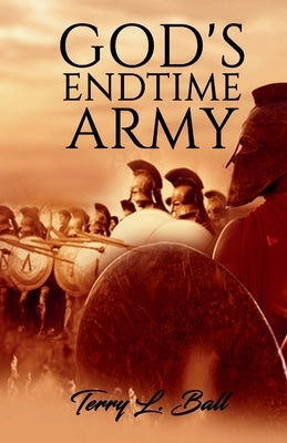 God's Endtime Army by Ball, Terry L.