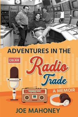 Adventures in the Radio Trade: A Memoir by Ralph, Arleane