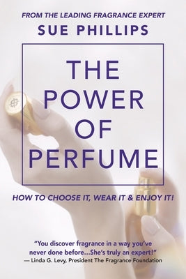 The Power of Perfume by Phillips, Sue