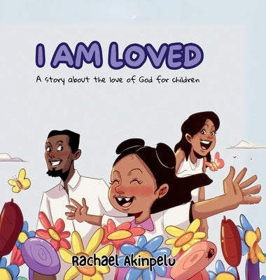 I Am Loved: A story about the love of God for children by Akinpelu, Rachael