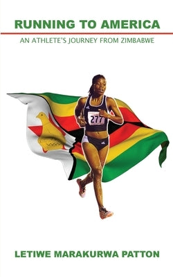 Running to America: An Athlete's Journey from Zimbabwe by Marakurwa-Patton, Letiwe