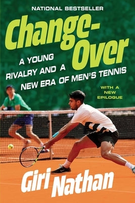 Changeover: A Young Rivalry and a New Era of Men's Tennis by Nathan, Giri