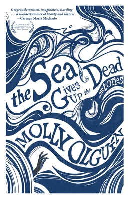 The Sea Gives Up the Dead: Stories by OlguÃ­n, Molly