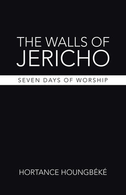 The Walls of Jericho: Seven Days of Worship by Houngb&#233;k&#233;, Hortance