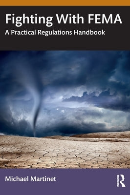 Fighting with Fema: A Practical Regulations Handbook by Martinet, Michael